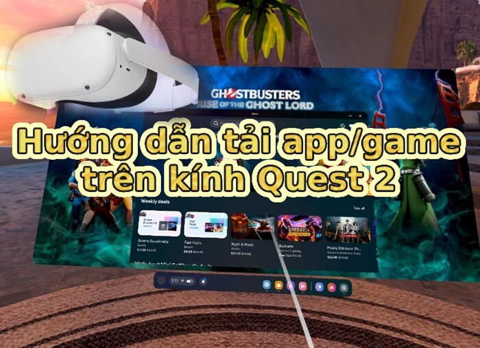 Hướng dẫn cách tải app hoặc tải game trực tiếp trên kính Oculus Quest 2 Hướng dẫn cách tải app hoặc tải game trực tiếp trên kính Oculus Quest 2