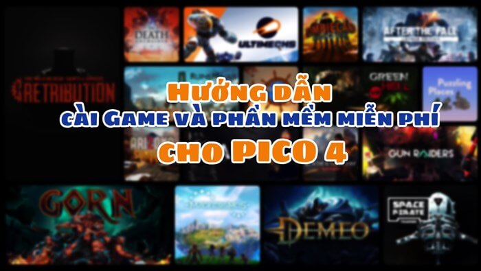 Hướng dẫn cài đặt phần mềm, tải game miễn phí cho Pico 4 Hướng dẫn cài đặt phần mềm, tải game miễn phí cho Pico 4