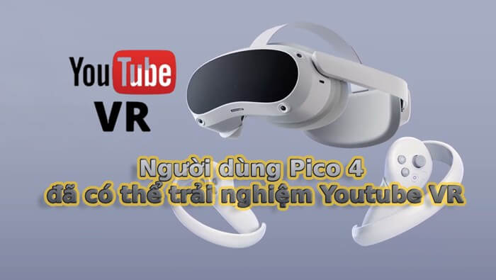Người dùng Pico 4 đã có thể truy cập kho video thực tế ảo khổng lồ trên Youtube VR từ 12/12/2023 Người dùng Pico 4 đã có thể truy cập kho video thực tế ảo khổng lồ trên Youtube VR từ 12/12/2023