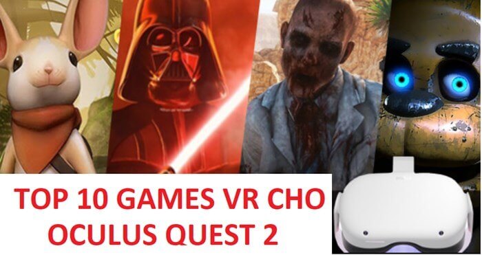 Top 10 games VR hay chuyên dành cho kính Oculus Quest 2 Top 10 games VR hay chuyên dành cho kính Oculus Quest 2