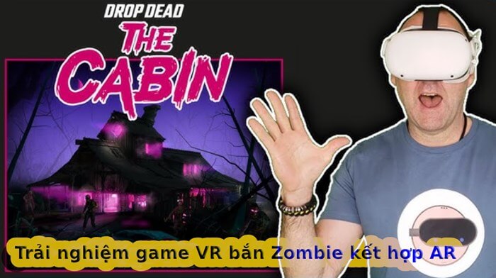 Trải nghiệm đỉnh cao của game thực tế ảo Drop Dead The Cabin kết hợp công nghệ AR Trải nghiệm đỉnh cao của game thực tế ảo Drop Dead The Cabin kết hợp công nghệ AR
